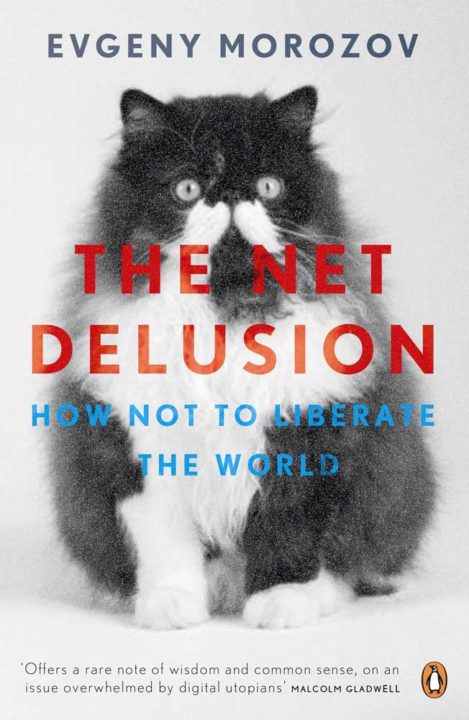 Evgeny Morozov: The Net Delusion